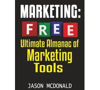 Marketing: Ultimate Almanac of Free Marketing Tools Apps Plugins Tutorials Videos Conferences Books Events Blogs News Sources and Every Other Resource a Bootstrapping Business Marketer Could Ever Need
