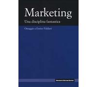 Marketing. Una disciplina fanstastica. Omaggio a Enrico Valdani