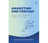 Marketing und Verkauf: Ein praxisnaher Leitfaden mit Aufgaben und Lösungen