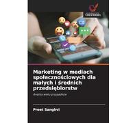 Marketing w mediach spo¿eczno¿ciowych dla ma¿ych i ¿rednich przedsi¿biorstw: Analiza wielu przypadków
