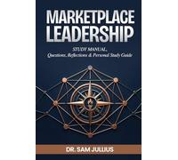 Marketplace Leadership - STUDY MANUAL: Questions, Reflections & Personal Study Guide