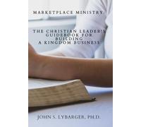 Marketplace Ministry: The Christian Leader's Guidebook for Building a Kingdom Business