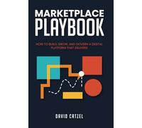 Marketplace Playbook: How to Build, Grow, and Govern a Digital Platform That Delivers