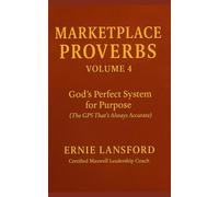 Marketplace Proverbs Vol 4: God’s Perfect System for Purpose: The GPS That Is Always on Target.