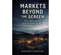 Markets Beyond the Screen: Why Online Trading Misreads Market Reality