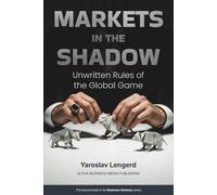 MARKETS IN THE SHADOW: Unwritten Rules of the Global Game