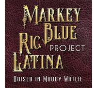 Markey Blue & Ric Latina Project - Raised In Muddy Water