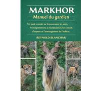 MARKHOR: Un guide complet sur la possession, les soins, le comportement, la manipulation, les conseils d'experts et l'aménagement de l'habitat.