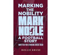 Marking The Nobility - Mark Noble, A Football Story: Written for Striking Brisk Read