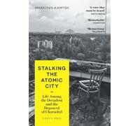Markiyan Kamysh Stalking the Atomic City (Tascabile)