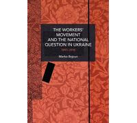 Marko Bojcun The Workers' Movement and the National Question in Ukra (Tascabile)