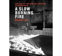 Marko Ilic A Slow Burning Fire (Copertina rigida)