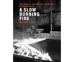Marko Ilic A Slow Burning Fire (Copertina rigida)