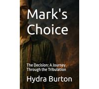 Mark's Choice: The Decision: A Journey Through the Tribulation