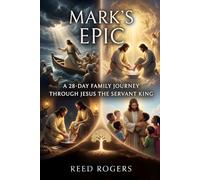 Mark's Epic: A 28-Day Family Journey Through Jesus the Servant King