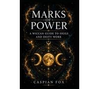 Marks of Power: A Wiccan Guide to Sigils and Deity Work