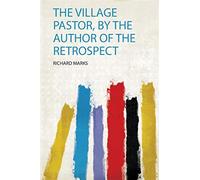 Marks, r: village pastor, by the author of the retrospect - Marks Richard