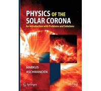 Markus Aschwanden Physics of the Solar Corona (Tascabile) Springer Praxis Books