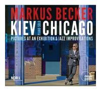 Markus Becker Kiev-Chicago - Pictures of an Exhibition & Jazz Improvisation (CD)