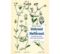 Markus Berger Unkraut - Heilkraut: Es stellt sich ein, wenn man es b (Tascabile)