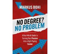 Markus Bohi No Degree? No Problem (Tascabile)