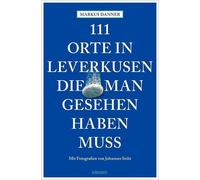 Markus Danner Johannes 111 Orte in Leverkusen, die man gesehen habe (Tascabile)