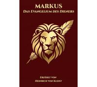 Markus - Das Evangelium des Dieners: Erzählt von Heinrich von Kleist