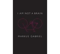 Markus Gabriel I am Not a Brain (Tascabile)