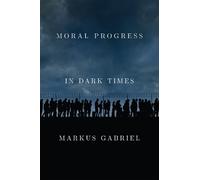Markus Gabriel Moral Progress in Dark Times (Copertina rigida)