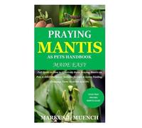 Markus J Muench Praying Mantis as Pets Handbook Made Easy (Tascabile)