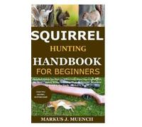 Markus J Muench Squirrel Hunting Handbook for Beginners (Tascabile)
