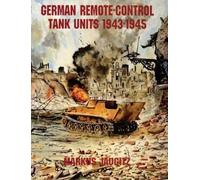 Markus Jaugitz German Remote-Control Tank Units 1943-1945 (Tascabile)