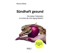 Markus Metka Sündhaft gesund: Die sieben Todsünden im Lichte der Ant (Tascabile)