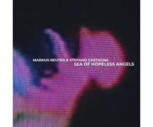 Markus Reuter & Stefano Castagna Sea of Hopeless Angels (CD) Album