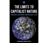 Markus Wissen Ulrich Brand The Limits to Capitalist Nature (Tascabile)