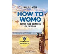 Markus Wolf HOW TO WOMO: Camper, Van & Wohnmobil für Einsteiger - Pl (Tascabile)