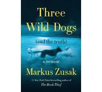 Markus Zusak Three Wild Dogs (and the Truth) (Copertina rigida)