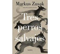 Markus Zusak Tres perros salvajes / Three Wild Dogs (Tascabile)