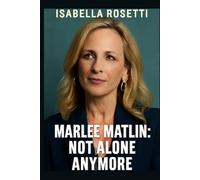 MARLEE MATLIN: NOT ALONE ANYMORE: The Untold Story of a Deaf Icon’s Journey, Advocacy, and Hollywood Breakthrough
