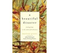 Marlena Graves Laura Ortbe A Beautiful Disaster - Finding Hope in t (Tascabile)