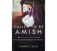 Marlene C. Mill Called to be Amish My Journey from Head Majorette to (Tascabile)