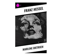 Marlene Dietrich: Ein literarisches Porträt von Kino, Starbild und moderner Schauspielkunst in der Weimarer Republik