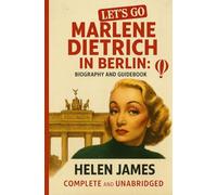 Marlene Dietrich In Berlin: Biography and Guidebook
