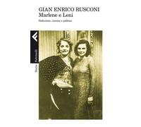 Marlene e Leni. Seduzione, cinema e politica - 2013 - Feltrinelli