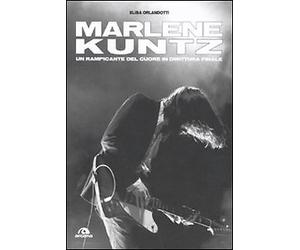 Marlene Kuntz. Un rampicante del cuore in dirittura finale - [Arcana Edizioni]