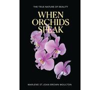 Marlene St Joan Moul When Orchids Speak: The True Nature of (Copertina rigida)