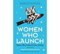 Women Who Launch: Women Who Shattered Glass Ceilings