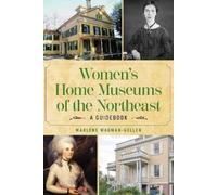 Marlene Wagman-Geller Women's Home Museums of the Northeast (Tascabile)