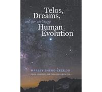 Marley Sheng-Cecili Telos, Dreams, and our Continuing Human Evolutio (Tascabile)