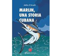 Marlin. Una storia cubana - D'Arielli Attilio